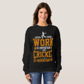 Sweatshirt Cricket Player Work Is Important Cricket Is Import (Devant entier)