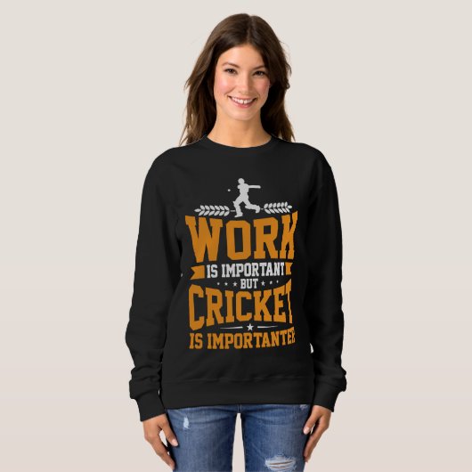 Sweatshirt Cricket Player Work Is Important Cricket Is Import (Devant entier)