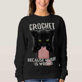 Sweatshirt Crochet Because Murder is Wrong Funny Cat lover