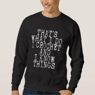 Sweatshirt Crocheting C'est ce que je fais Je Crochet et je c