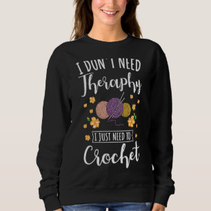 Sweatshirt Crocheting Je n'ai pas besoin de thérapie Je dois 