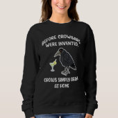 Sweatshirt Crow Before Crowbars Were Invented Crows Drank At  (Devant)