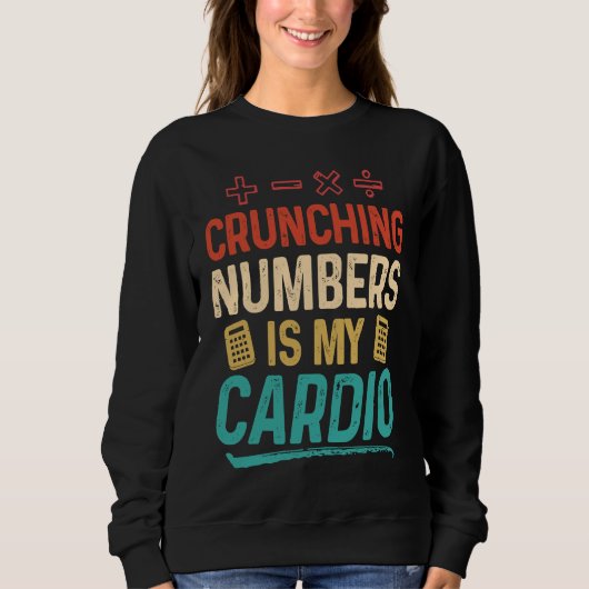 Sweatshirt Crunching Numbers is my Cardio Accountant (Devant)