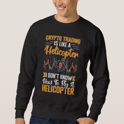 Sweatshirt Cryptocurrency Crypto Trading Is Like A Helicopter (Devant)