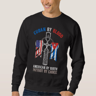 Sweatshirt Cuban By Blood American By Birth Patriot By Choice