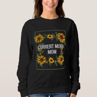 Sweatshirt Current Mood Mom  Mother s Day Humor Parents Sarca