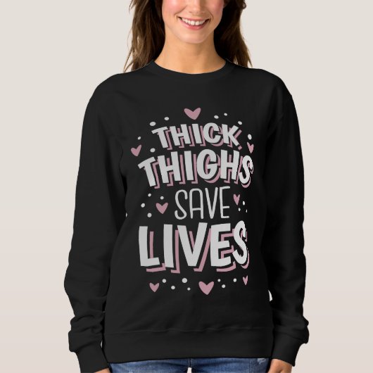 Sweatshirt Curvy and Proud Thick Thighs Save Lives  2 (Devant)