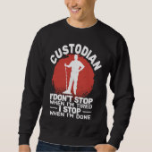 Sweatshirt Custodian I'don't Stop when Tired janitor Mopping  (Devant)