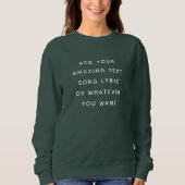 Sweatshirt Custom Quote, Text, Song Lyric (Devant)