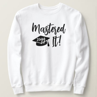 Sweatshirt Custom Year Masters Degree Graduation Mastered It