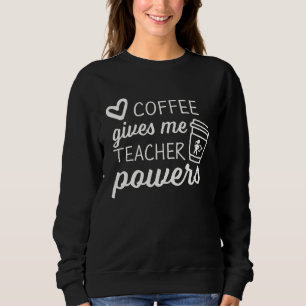 Sweatshirt Cute and Teacher Coffee me donne des pouvoirs d'e