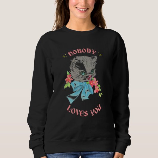 Sweatshirt Cute Animals Cat Nobody Loves You  Quote Kitten (Devant)
