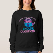 Sweatshirt Cute Axolotl Never Stop Wondering Axolotl Question (Devant)