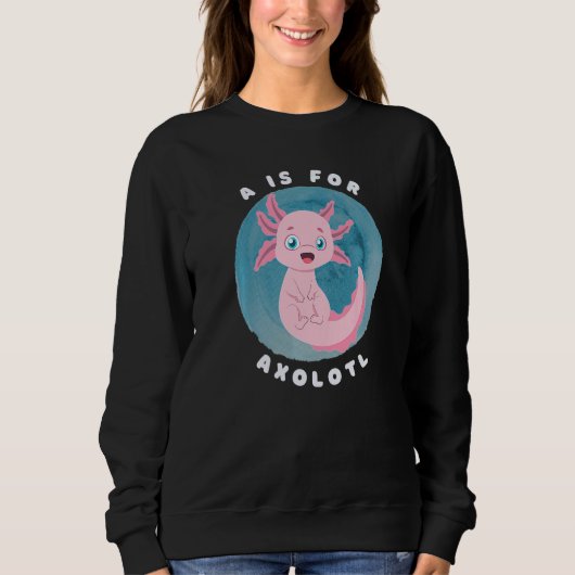 Sweatshirt Cute Axolotl Salamander A is for Axolotl Aquatic A (Devant)