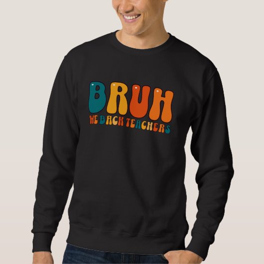 Sweatshirt Cute Bruh Nous Rendons Les Enseignants À L'École (Devant)