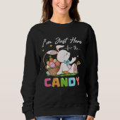 Sweatshirt Cute Bunny  Easter I m Just Here For Easter Candy  (Devant)