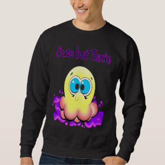 Sweatshirt Cute but Toxic