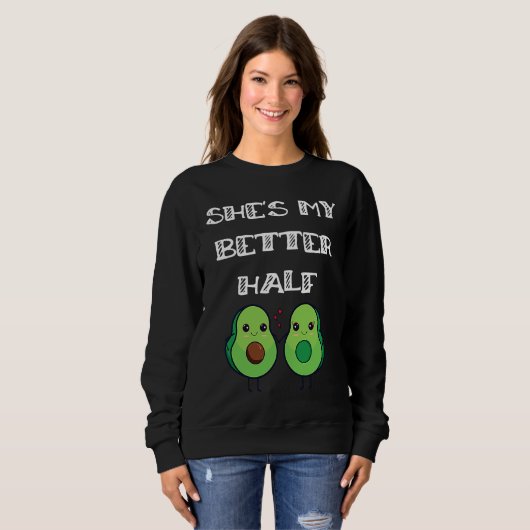Sweatshirt Cute Couples Matching She's My Better Half Avocado (Devant entier)