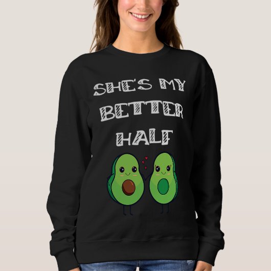 Sweatshirt Cute Couples Matching She's My Better Half Avocado (Devant)