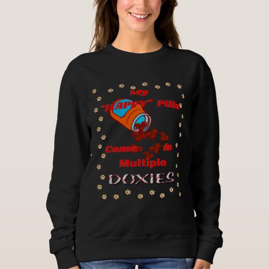 SWEATSHIRT CUTE  DACHSHUND MY HAPPY PILLS COME IN MULTIPLE DO (Devant)