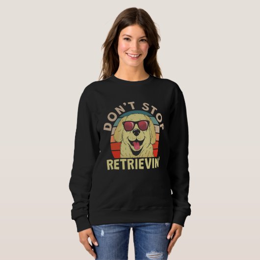 Sweatshirt Cute Don t Stopped Retrievin (Devant entier)