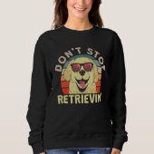 Sweatshirt Cute Don t Stopped Retrievin (Devant)