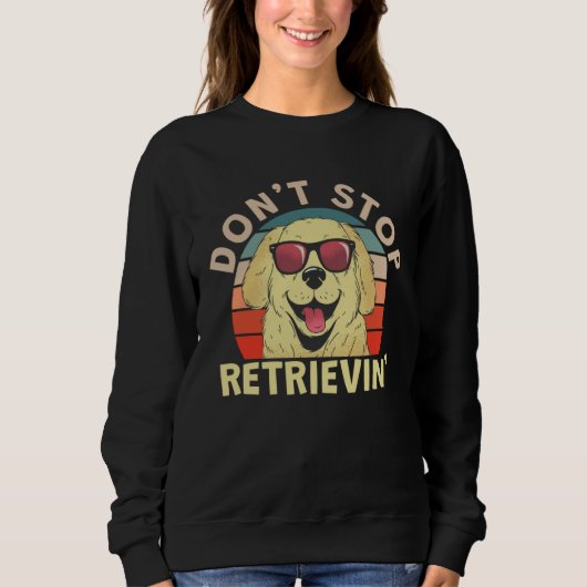 Sweatshirt Cute Don t Stopped Retrievin (Devant)