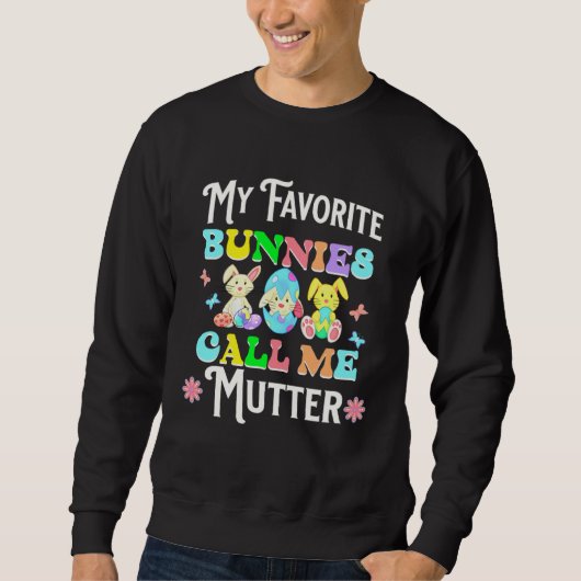 Sweatshirt Cute Easter My Favorite Bunnies Call Me Mutter Egg (Devant)