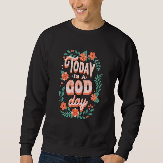 Sweatshirt Cute Floral Pastel Christian Quote Today Is A God (Devant)