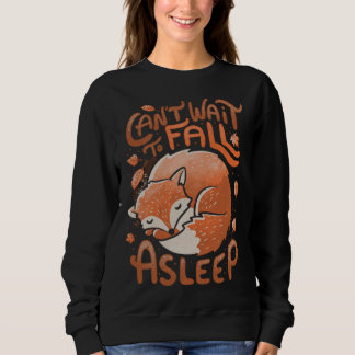 Sweatshirt Cute Fox Can t wait to fall a sleep Leaves Foxy