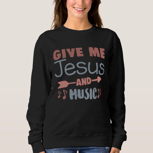 Sweatshirt Cute Give Me Jesus And Music Religious Belief Fait (Devant)