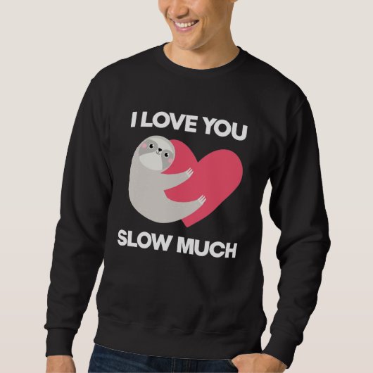 Sweatshirt Cute I Love You Slow Much Sloth  Happy Valentines  (Devant)