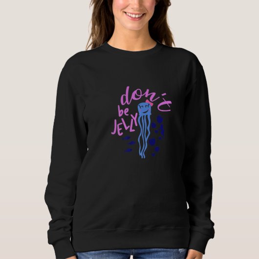 Sweatshirt Cute Jellyfish Don't be Jelly Ocean Present (Devant)