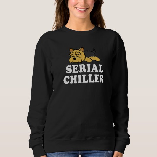 Sweatshirt Cute Lazy Yorkshire Terrier Chien Pun Serial Chill (Devant)