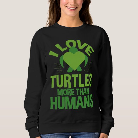 Sweatshirt Cute Love Turtles More Than Humans Turtle Nature (Devant)