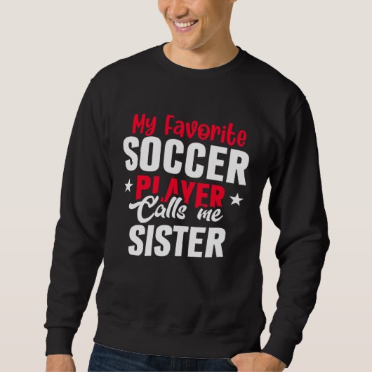 Sweatshirt Cute My Favorite Soccer Player Calls Me Sister Soc (Devant)