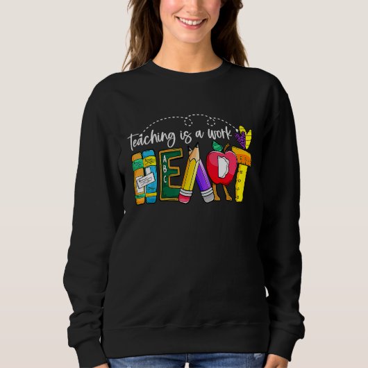 Sweatshirt Cute Teaching Is A Work Of Heart Teacher Back To S (Devant)