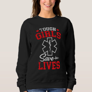 Sweatshirt & Cute Tough Girls Saves Lives Emt Paramedic
