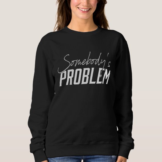 Sweatshirt Cute Wallen  Marchandise Somebody's Problem Tenue  (Devant)