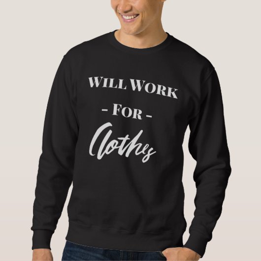 Sweatshirt Cute Will Work For Clothes (Devant)