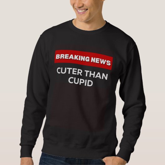 SWEATSHIRT CUTER THAN CUPID VALENTINE DAY  HOLIDAY LOVE (Devant)