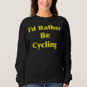 Sweatshirt Cycling I d Rather Be (Devant)