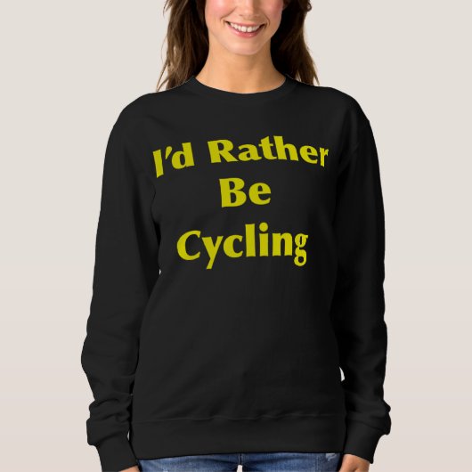 Sweatshirt Cycling I d Rather Be (Devant)