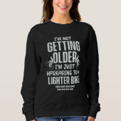 Sweatshirt Cycling I'm Not Getting Older I'm Just Upgrading (Devant)