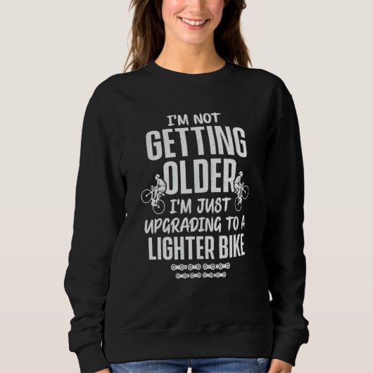 Sweatshirt Cycling I'm Not Getting Older I'm Just Upgrading (Devant)