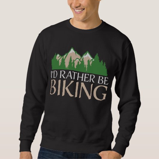 Sweatshirt Cycling Mountains I'd Rather Be Biking Nature (Devant)
