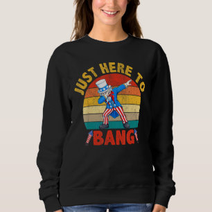Sweatshirt Dabbing Oncle Sam Je Suis Juste Ici Pour Bang 4 ju