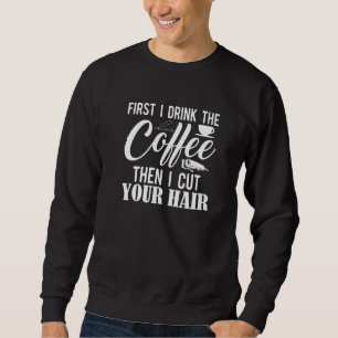 Sweatshirt D'abord je bois le café puis je vous coupe les che