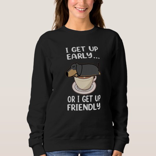 Sweatshirt Dachshund Dog I Get Up Early Coffee Funny Puppy Do (Devant)