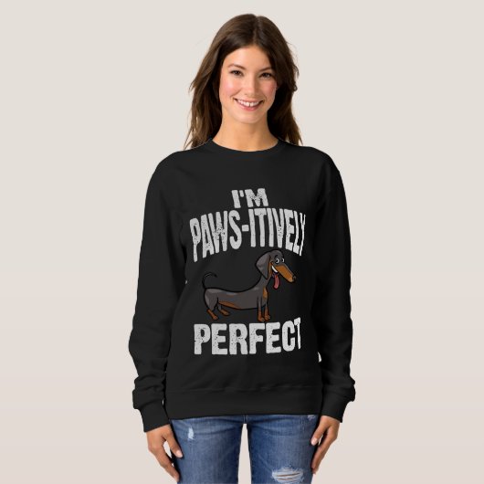 Sweatshirt Dachshund I m Paws Itively Perfect (Devant entier)
